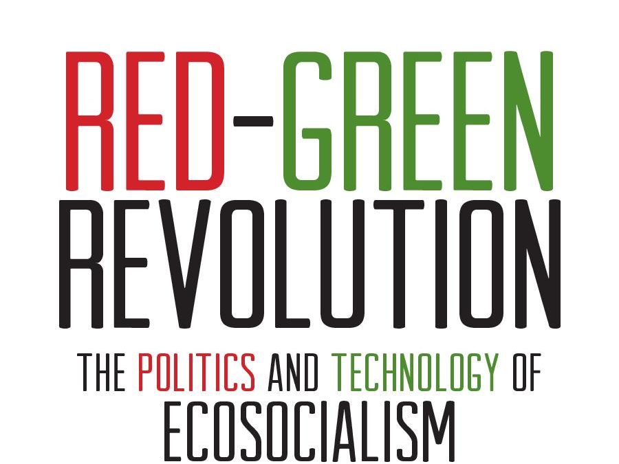 Polirical Education: Red-Green Revolution-The Politics and Technology of Ecosocialism